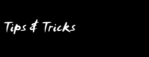 Tips & Tricks